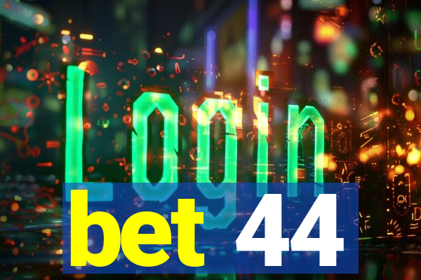 bet 44